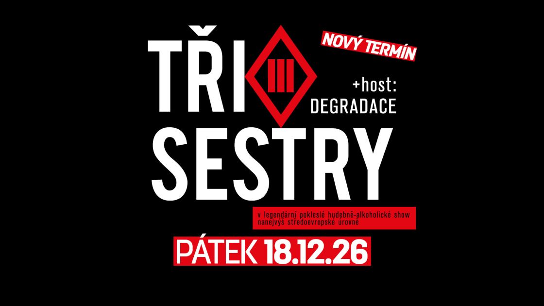 NOVÝ TERMÍN - TŘI SESTRY, DEGRADACE